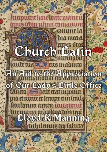 Church Latin: An Aid to the Appreciation of Our Ladys Little Office