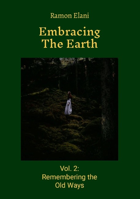 Embracing The Earth: Volume 2 : Remembering the Old Ways