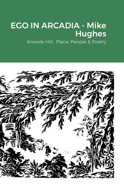 Ego In Arcadia: Knowle Hill,  Place, People & Poetry