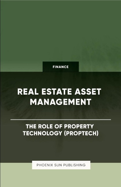 Real Estate Asset Management - The Role of Property Technology (PropTech)