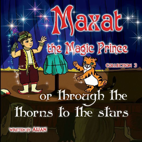 Maxat the Magic Prince or through the thorns to the stars: Collection 3