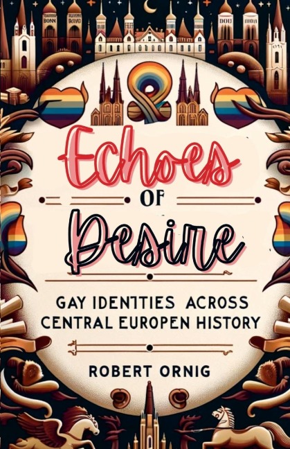 Echoes of Desire: Gay Identities Across Central European History