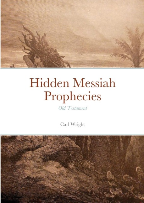 Hidden Messiah Prophecies: Old Testament