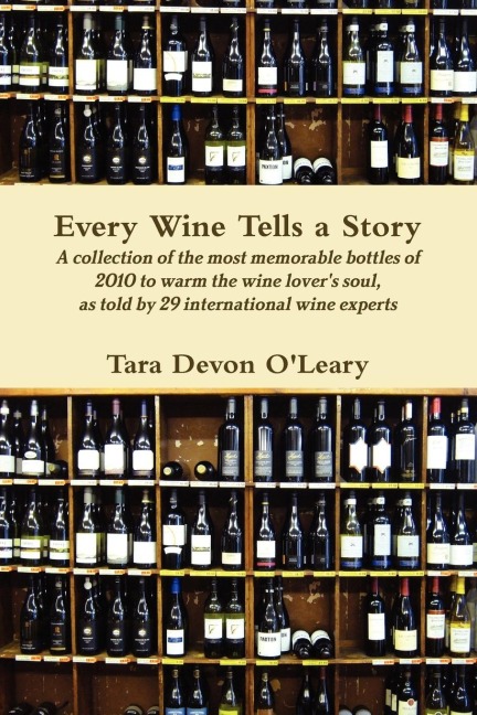 Every Wine Tells a Story A collection of the most memorable bottles of 2010 to warm the wine lovers soul, as told by 29 international wine experts