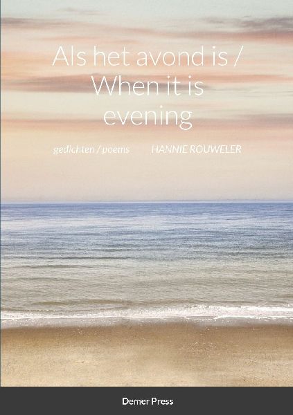 Als het avond is / When it is evening: GEDICHTEN / POEMS