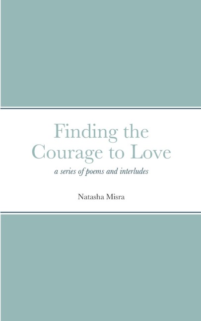 Finding the Courage to Love: a series of poems and interludes