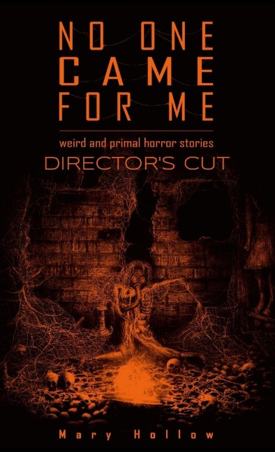 No One Came For Me: Directors Cut: Weird and primal horror stories