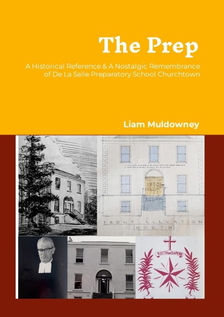 The Prep: A Historical Reference and a Nostalgic Remembrance of De La Salle Preparatory School Churchtown