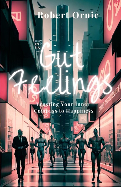 Gut Feelings: Trusting Your Inner  Compass to Happiness