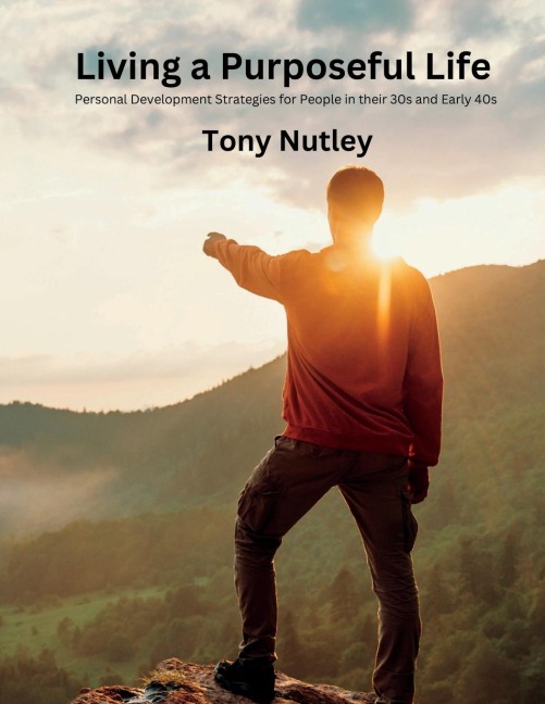 Living a Purposeful Life: Personal Development Strategies for People in their 30s and Early 40s