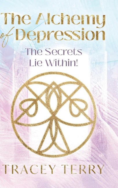 THE ALCHEMY OF DEPRESSION (HC): The Secrets Lie Within!