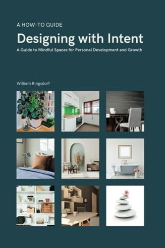 Designing with Intent A Guide to Mindful Spaces for Personal Development and Growth