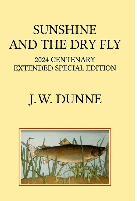 Sunshine and the Dry Fly: 2024 Centenary Extended Special Edition