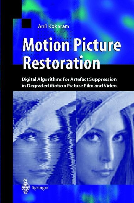 Motion Picture Restoration: Digital Algorithms for Artefact Suppression in Degraded Motion Picture Film and Video