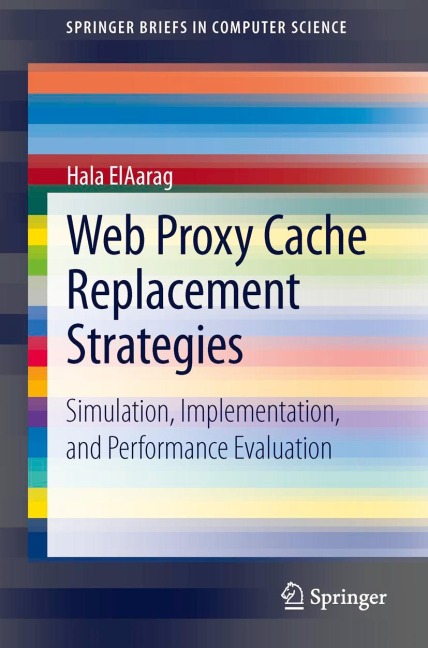 Web Proxy Cache Replacement Strategies: Simulation, Implementation, and Performance Evaluation