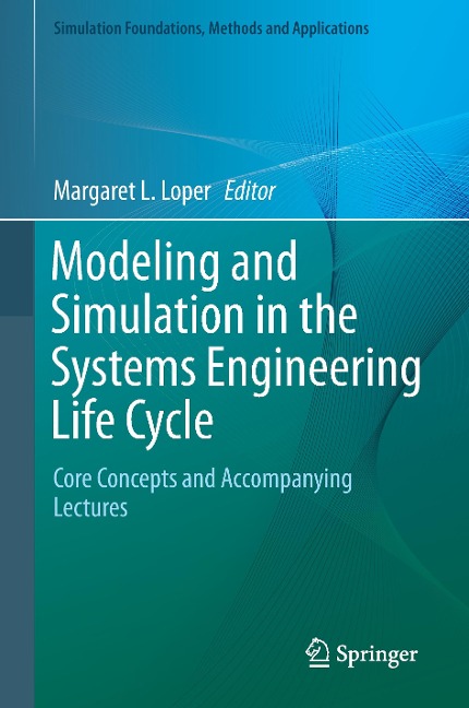 Modeling and Simulation in the Systems Engineering Life Cycle: Core Concepts and Accompanying Lectures