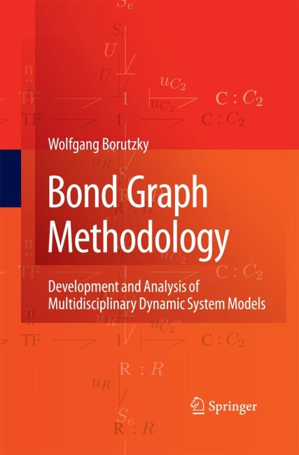 Bond Graph Methodology: Development and Analysis of Multidisciplinary Dynamic System Models