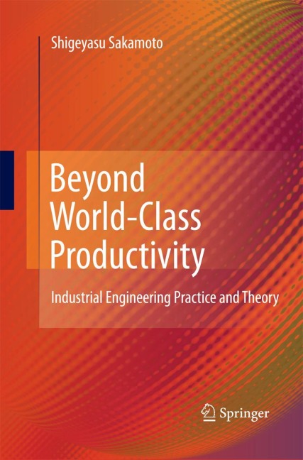 Beyond World-Class Productivity: Industrial Engineering Practice and Theory