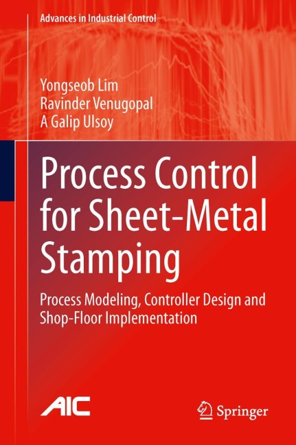 Process Control for Sheet-Metal Stamping: Process Modeling, Controller Design and Shop-Floor Implementation