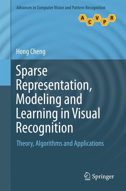 Sparse Representation, Modeling and Learning in Visual Recognition: Theory, Algorithms and Applications