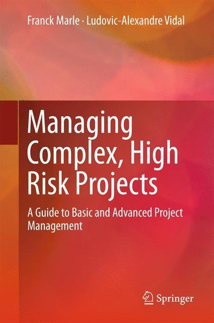 Managing Complex, High Risk Projects: A Guide to Basic and Advanced Project Management