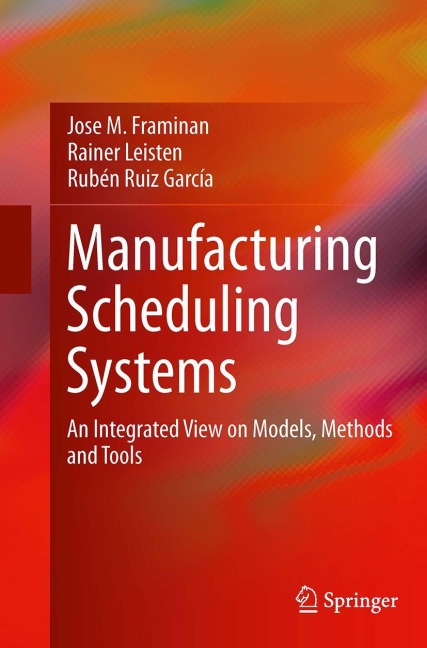 Manufacturing Scheduling Systems: An Integrated View on Models, Methods and Tools