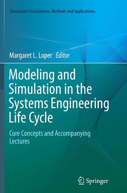 Modeling and Simulation in the Systems Engineering Life Cycle: Core Concepts and Accompanying Lectures