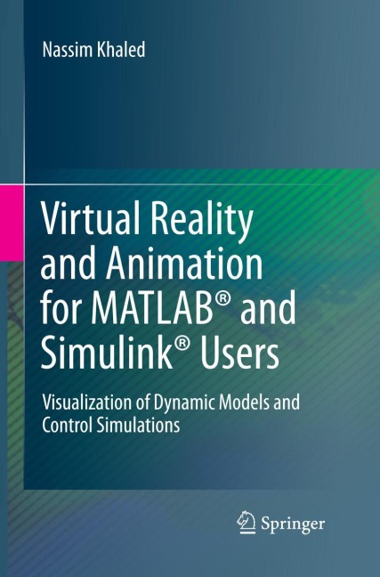 Virtual Reality and Animation for MATLAB® and Simulink® Users: Visualization of Dynamic Models and Control Simulations