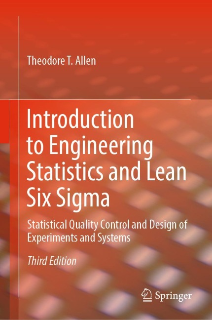 Introduction to Engineering Statistics and Lean Six Sigma: Statistical Quality Control and Design of Experiments and Systems