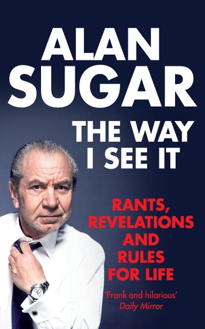 The Way I See It: Rants, Revelations And Rules For Life