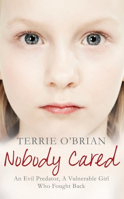 Nobody Cared: An Evil Predator, A Vulnerable Girl Who Fought Back