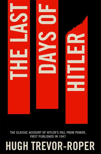 The Last Days of Hitler: The Classic Account of Hitlers Fall From Power
