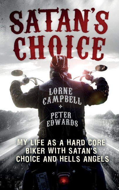 Satans Choice: My Life as a Hard Core Biker with Satans Choice and Hells Angels