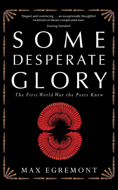 Some Desperate Glory: The First World War the Poets Knew