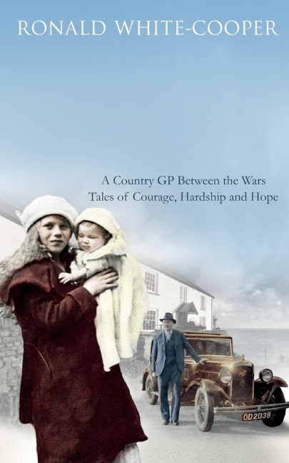 Call the Doctor: A Country GP Between the Wars, Tales of Courage, Hardship and Hope