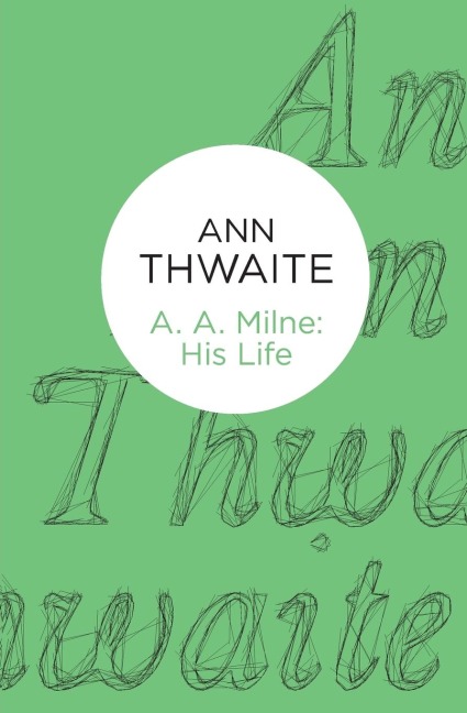 A. A. Milne: His Life