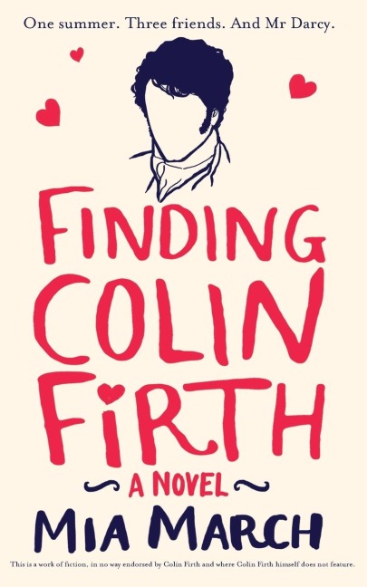Finding Colin Firth: One Summer. Three Women. And Mr Darcy.