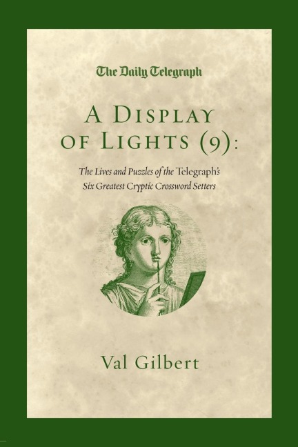 A Display of Lights (9): The Lives and Puzzles of the Telegraphs Six Greatest Cryptic Crossword Setters