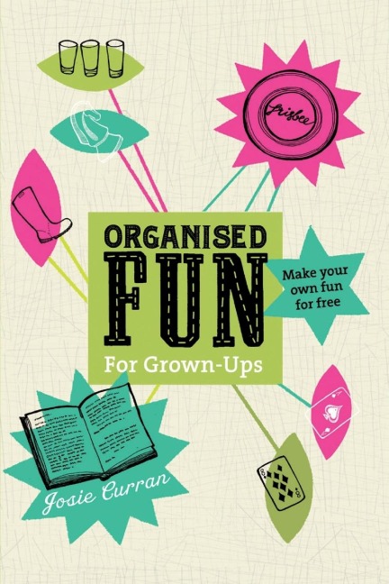 Organised Fun for Grown-Ups: Make your own fun for free