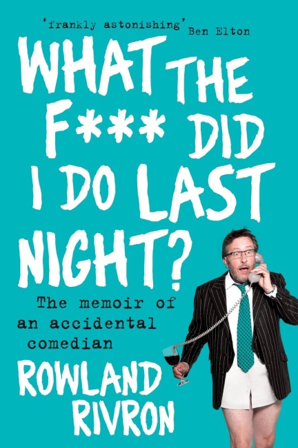 What the F*** Did I Do Last Night?: The Memoir of an Accidental Comedian