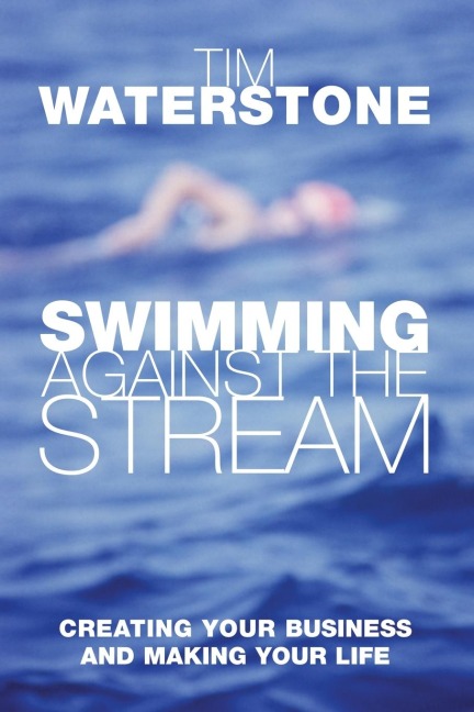 Swimming Against the Stream: Creating Your Business and Making Your Life
