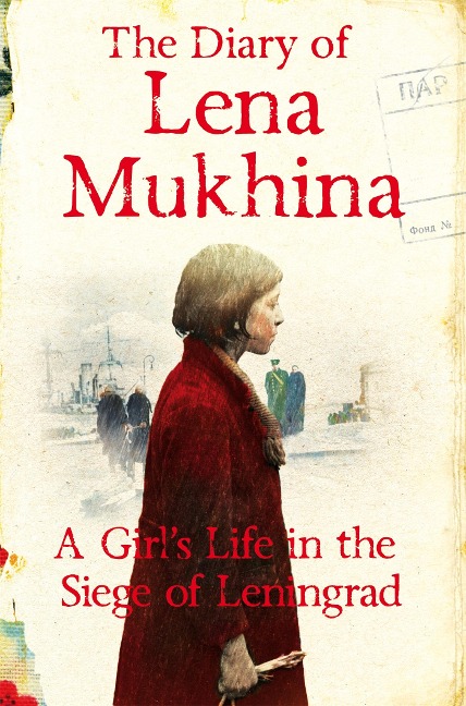 The Diary of Lena Mukhina: A Girls Life in the Siege of Leningrad