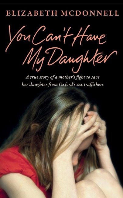You Can't Have My Daughter A Mother's Desperate Fight to Save Her Daughter from Sex Traffickers - a Powerful True Story
