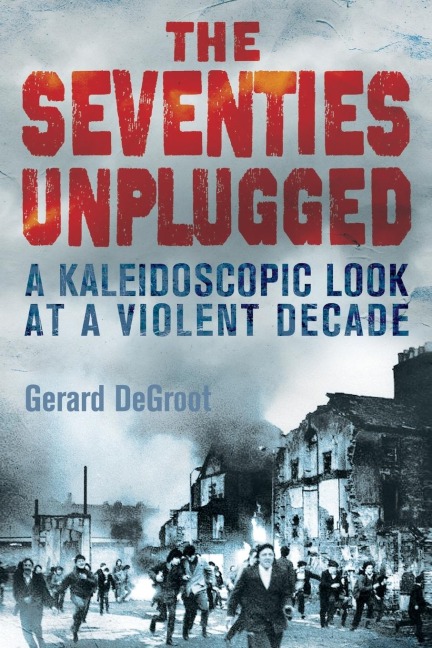 The Seventies Unplugged: A Kaleidoscopic Look at a Violent Decade