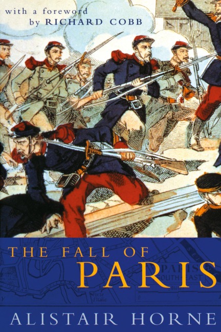 The Fall of Paris: The Siege and the Commune 1870-71