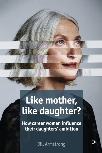Like Mother, Like Daughter?: How Career Women Influence their Daughters Ambition