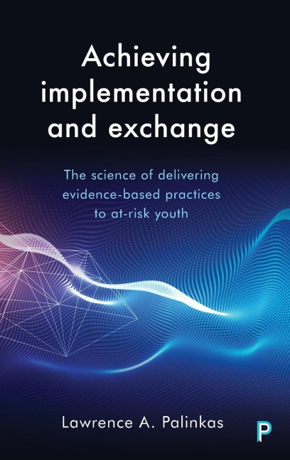 Achieving implementation and exchange: The science of delivering evidence-based practices to at-risk youth
