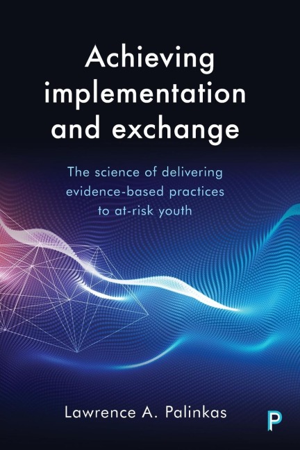 Achieving implementation and exchange: The science of delivering evidence-based practices to at-risk youth