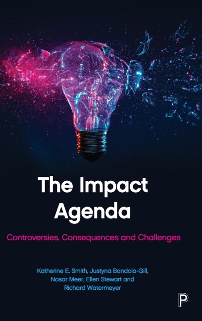 The Impact Agenda: Controversies, Consequences and Challenges