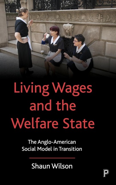 Living Wages and the Welfare State: The Anglo-American Social Model in Transition
